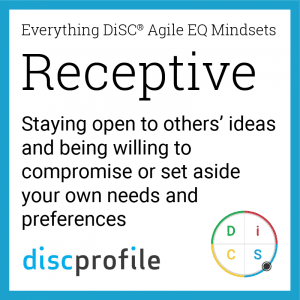 The Receptive mindset: Staying open to others' ideas and being willing to compromise or set aside your own needs and preferences