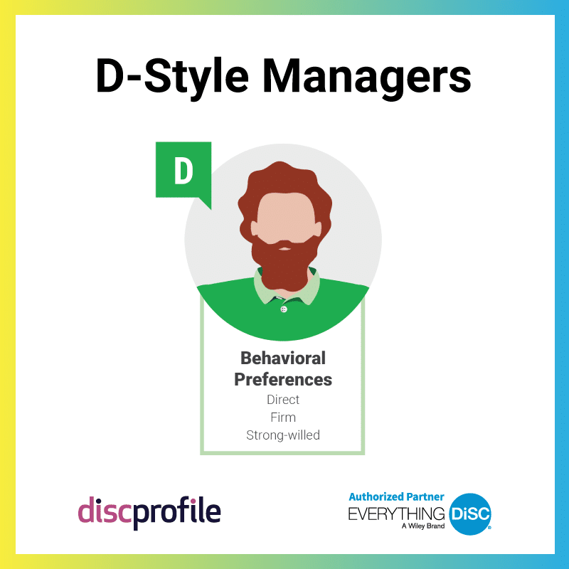 D-style managers tend to be direct, firm, and strong-willed