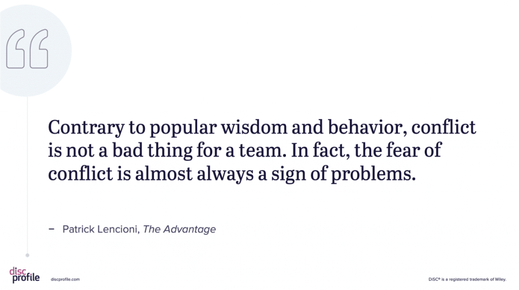 Contrary to popular wisdom and behavior, conflict is not a bad thing for a team. In fact, the fear of conflict is almost always a sign of problems.