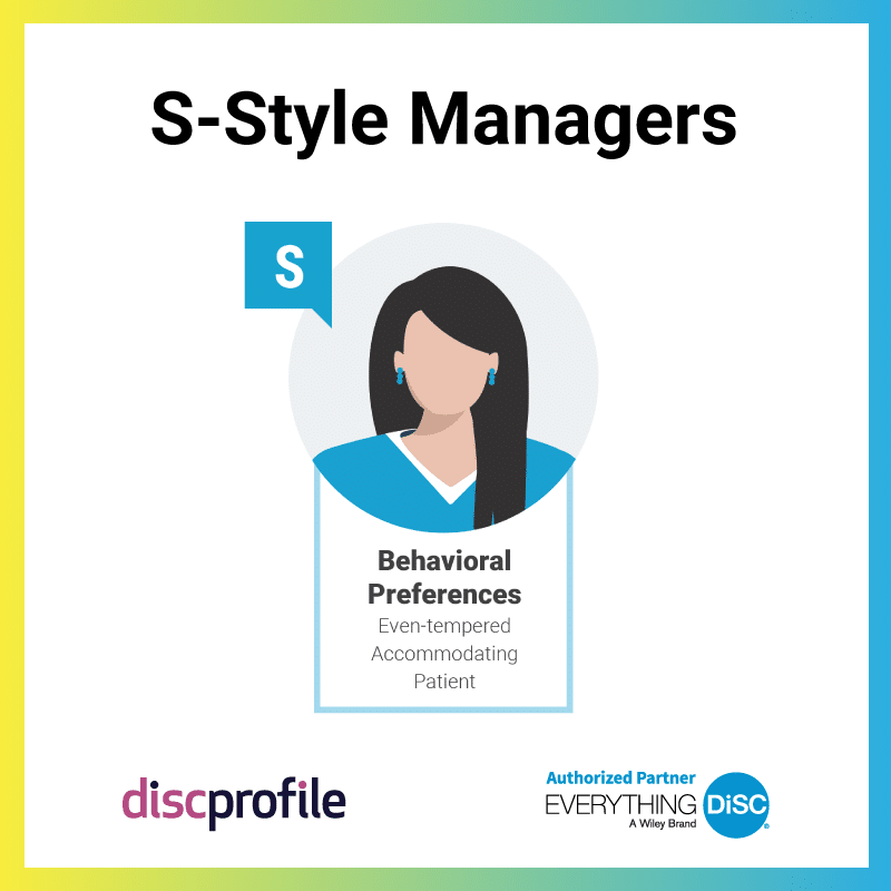 S-style managers tend to be even-tempered, accommodating, and patient