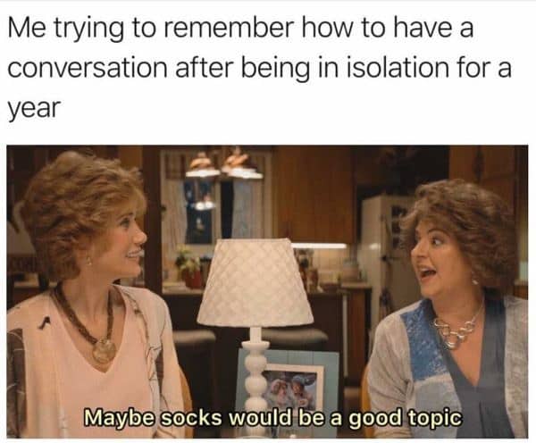 Screenshot from Barb and Star go to Vista Del Mar with subtitle "Maybe socks would be a good topic" and the caption "Me trying to remember how to have a conversation after being in isolation for a year"